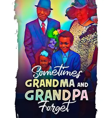 Uneori bunica și bunicul uită - Sometimes Grandma and Grandpa Forget