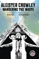 Aleister Crowley: Rătăcind prin deșeuri - Aleister Crowley: Wandering the Waste