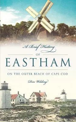 O scurtă istorie a orașului Eastham: Pe plaja exterioară din Cape Cod - A Brief History of Eastham: On the Outer Beach of Cape Cod
