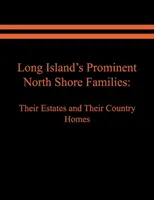 Familii proeminente din Long Island North Shore: Proprietățile și casele lor de țară. Volumul II - Long Island's Prominent North Shore Families: Their Estates and Their Country Homes. Volume II
