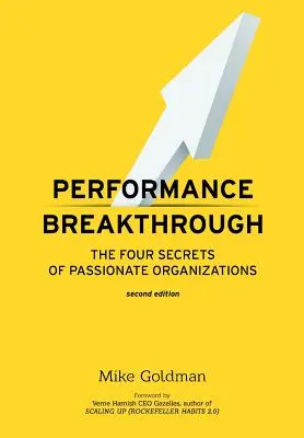 Performanță revoluționară: Cele PATRU secrete ale organizațiilor pasionate A DOUA ediție - Performance Breakthrough: The FOUR Secrets of Passionate Organizations SECOND Edition