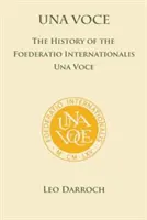 Una Voce: Istoria Foederatio Universalis Una Voce - Una Voce: The History of the Foederatio Universalis Una Voce