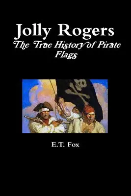 Jolly Rogers, adevărata istorie a steagurilor piraților - Jolly Rogers, the True History of Pirate Flags