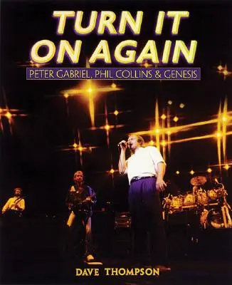 Turn It On Again: Peter Gabriel, Phil Collins și Genesis - Turn It On Again: Peter Gabriel, Phil Collins and Genesis