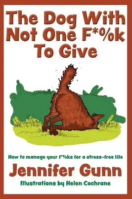 The Dog With Not One F*%k to Give: Cum să-ți gestionezi f*%k-urile pentru o viață fără stres - The Dog With Not One F*%k to Give: How to manage your f*%ks for a stress-free life