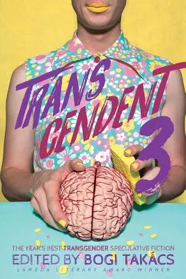Transcendent 3: Cea mai bună ficțiune speculativă tematică transgender a anului - Transcendent 3: The Year's Best Transgender Themed Speculative Fiction