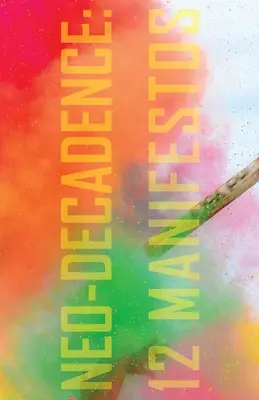 Neodecadența: 12 Manifeste - Neo-Decadence: 12 Manifestos