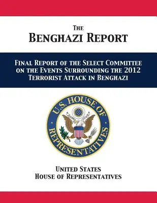 Raportul Benghazi: Raportul final al Comitetului Select privind evenimentele din jurul atacului terorist din 2012 din Benghazi - The Benghazi Report: Final Report of the Select Committee on the Events Surrounding the 2012 Terrorist Attack in Benghazi