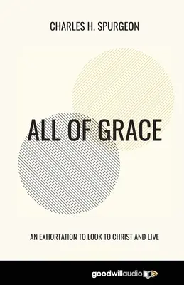 Totul din har: Un îndemn de a privi la Hristos și de a trăi - All of Grace: An Exhortation to Look to Christ and Live