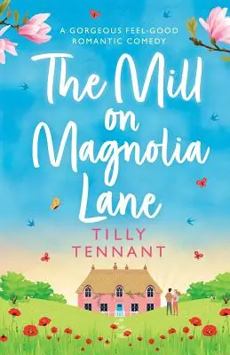 Moara de pe Aleea Magnoliei: O superbă comedie romantică care te face să te simți bine - The Mill on Magnolia Lane: A Gorgeous Feel Good Romantic Comedy
