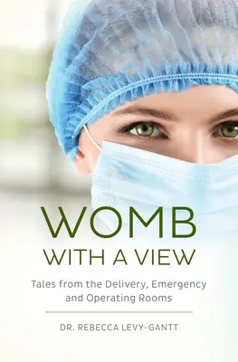 Womb With a View: Povești din sălile de naștere, de urgență și de operație - Womb With a View: Tales from the Delivery, Emergency and Operating Rooms