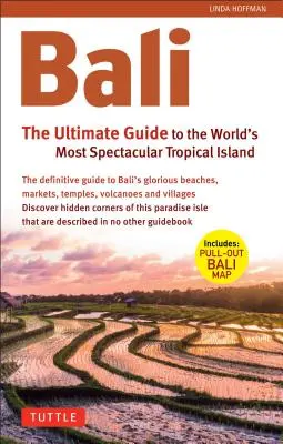 Bali: The Ultimate Guide: Pentru cea mai spectaculoasă insulă tropicală din lume (include hartă detașabilă) - Bali: The Ultimate Guide: To the World's Most Spectacular Tropical Island (Includes Pull-Out Map)