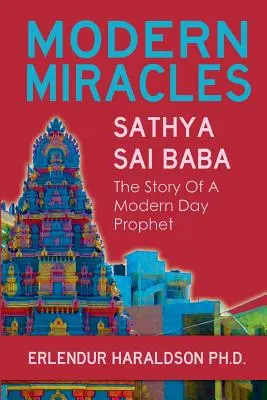 Miracole moderne: Povestea lui Sathya Sai Baba: un profet al zilelor noastre - Modern Miracles: The Story of Sathya Sai Baba: A Modern Day Prophet