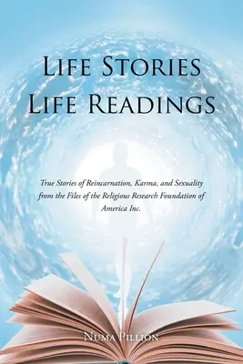 Povești de viață Lecturi de viață: Povești adevărate despre reîncarnare, karma și sexualitate din dosarele Fundației de Cercetare Religioasă din America În - Life Stories Life Readings: True Stories of Reincarnation, Karma, and Sexuality from the Files of the Religious Research Foundation of American In