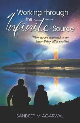 Lucrul prin Sursa Infinită: Când suntem conectați la Super-Ființa noastră, totul este posibil! - Working through the Infinite Source: When we are connected to our Super-Being, all is possible!