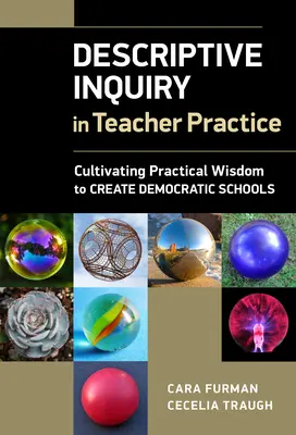 Ancheta descriptivă în practica pedagogică: Cultivarea înțelepciunii practice pentru a crea școli democratice - Descriptive Inquiry in Teacher Practice: Cultivating Practical Wisdom to Create Democratic Schools