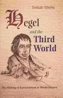 Hegel și lumea a treia: Crearea eurocentrismului în istoria lumii - Hegel and the Third World: The Making of Eurocentrism in World History