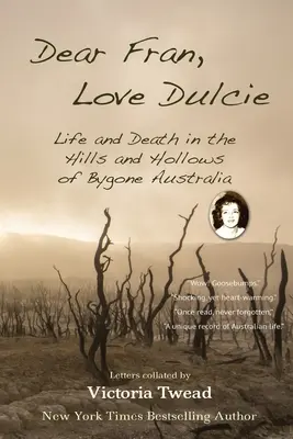 Dragă Fran, iubește-o pe Dulcie: Viață și moarte în Dealurile și Hollow-urile Australiei de altădată - Dear Fran, Love Dulcie: Life and Death in the Hills and Hollows of Bygone Australia
