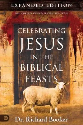 Celebrarea lui Isus în sărbătorile biblice Ediție extinsă: Descoperirea semnificației lor pentru tine ca creștin - Celebrating Jesus in the Biblical Feasts Expanded Edition: Discovering Their Significance to You as a Christian