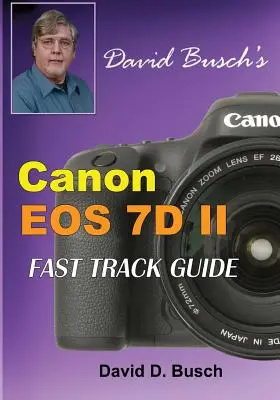 Ghidul de urmărire rapidă al lui David Busch pentru Canon EOS 7D Mark II - David Busch's Canon EOS 7D Mark II FAST TRACK GUIDE