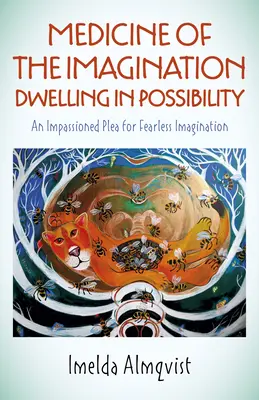 Medicina imaginației: Locuind în posibilitate: O pledoarie pasionată pentru o imaginație fără frică - Medicine of the Imagination: Dwelling in Possibility: An Impassioned Plea for Fearless Imagination