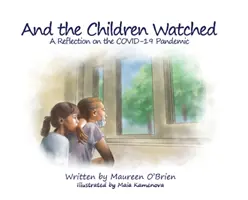 Și copiii priveau: O reflecție asupra pandemiei COVID-19 - And the Children Watched: A Reflection on the COVID-19 Pandemic