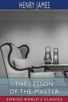 Lecția maestrului (Esprios Classics) - The Lesson of the Master (Esprios Classics)