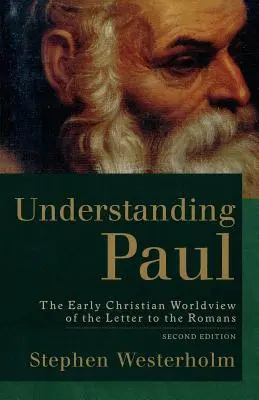 Înțelegerea lui Pavel: viziunea creștină timpurie asupra lumii din Scrisoarea către Romani - Understanding Paul: The Early Christian Worldview of the Letter to the Romans