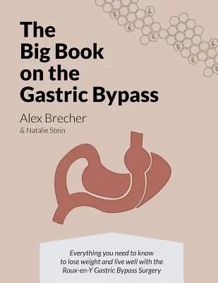 The BIG Book on the Gastric Bypass: Tot ce trebuie să știți pentru a pierde în greutate și a trăi bine cu operația de by-pass gastric Roux-en-Y - The BIG Book on the Gastric Bypass: Everything You Need To Know To Lose Weight and Live Well with the Roux-en-Y Gastric Bypass Surgery