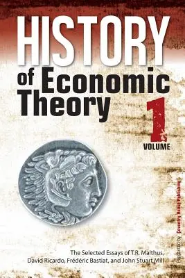 Istoria teoriei economice: Eseuri selectate ale lui T.R. Malthus, David Ricardo, Frederic Bastiat și John Stuart Mill - History of Economic Theory: The Selected Essays of T.R. Malthus, David Ricardo, Frederic Bastiat, and John Stuart Mill