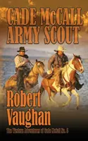 Cade McCall: Army Scout: Aventurile occidentale ale lui Cade McCall Cartea V - Cade McCall: Army Scout: The Western Adventures of Cade McCall Book V