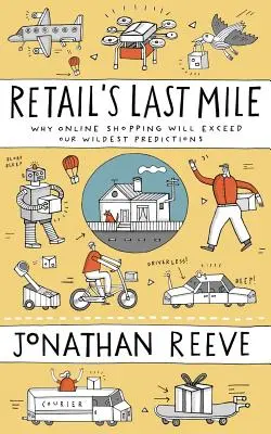 Ultimul kilometru al comerțului cu amănuntul: De ce cumpărăturile online vor depăși cele mai nebunești previziuni ale noastre - Retail's Last Mile: Why Online Shopping Will Exceed Our Wildest Predictions