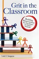 Grit in the Classroom: Construirea perseverenței pentru excelență la elevii de astăzi - Grit in the Classroom: Building Perseverance for Excellence in Today's Students