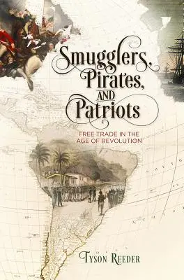 Contrabandiști, pirați și patrioți: Comerțul liber în epoca revoluției (Free Trade in the Age of Revolution) - Smugglers, Pirates, and Patriots: Free Trade in the Age of Revolution