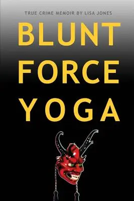 Blunt Force Yoga: Memorii despre o crimă adevărată - Blunt Force Yoga: True Crime Memoir