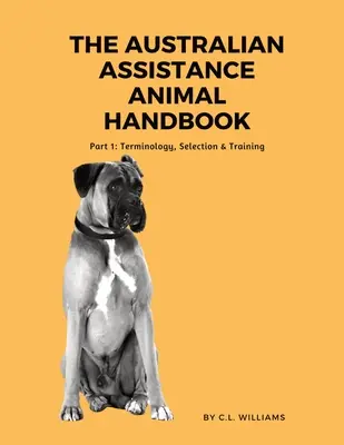 Manualul australian al animalelor de asistență: Partea I: Terminologie, Selecție și Dresaj - The Australian Assistance Animal Handbook: Part I: Terminology, Selection & Training