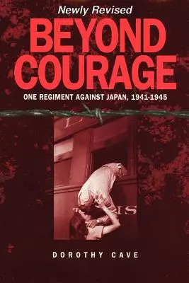 Dincolo de curaj: Un regiment împotriva Japoniei, 1941-1945 - Beyond Courage: One Regiment Against Japan, 1941-1945