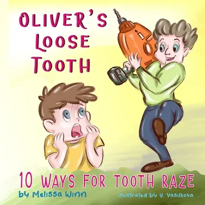 Dintele slăbit al lui Oliver: 10 Modalități Pentru Dintele Rupt. Carte ilustrată amuzantă pentru copii de grădiniță și cititori începători. - Oliver's Loose Tooth: 10 Ways For Tooth Raze. Funny Picture Book for Kindergarten Children and Beginner Readers.