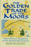 Comerțul de aur al maurilor: Regate vest-africane în secolul al XIV-lea - The Golden Trade of the Moors: West African Kingdoms in the Fourteenth Century