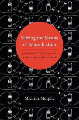 Seizing the Means of Reproduction: Încrengături între feminism, sănătate și tehnoștiință - Seizing the Means of Reproduction: Entanglements of Feminism, Health, and Technoscience