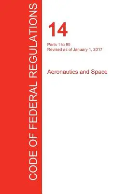 Cfr 14, Părțile 1 - 59, Aeronautică și spațiu, 01 ianuarie 2017 (Volumul 1 din 5) (Oficiul Registrului Federal (Cfr)) - Cfr 14, Parts 1 to 59, Aeronautics and Space, January 01, 2017 (Volume 1 of 5) (Office of the Federal Register (Cfr))