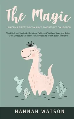 Unicornul magic și dinozaurul somnoros - Colecția de povești pentru ora de culcare: Povești scurte înainte de culcare pentru a vă ajuta copiii și copiii mici să doarmă și să se relaxeze! Dinozauri mari - The Magic Unicorn & Sleepy Dinosaur - Bed Time Stories Collection: Short Bedtime Stories to Help Your Children & Toddlers Sleep and Relax! Great Dinos