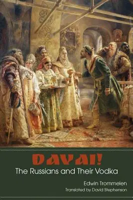 Davai! Rușii și vodca lor - Davai! The Russians and Their Vodka