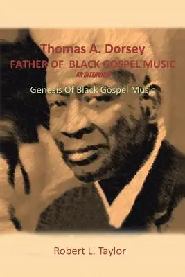 Thomas A. Dorsey Părintele muzicii gospel negre un interviu: Geneza muzicii gospel negre - Thomas A. Dorsey Father of Black Gospel Music an Interview: Genesis of Black Gospel Music