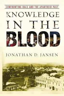 Cunoașterea în sânge: Confruntarea cu rasa și trecutul apartheidului - Knowledge in the Blood: Confronting Race and the Apartheid Past