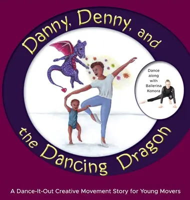 Danny, Denny și dragonul dansator: Dance-It-Out Creative Movement Story for Young Movers - Danny, Denny, and the Dancing Dragon: A Dance-It-Out Creative Movement Story for Young Movers