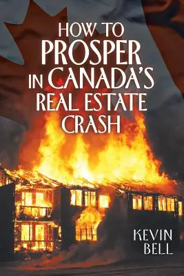 Cum să prospere în Canada Real Estate Crash - How to Prosper in Canada's Real Estate Crash