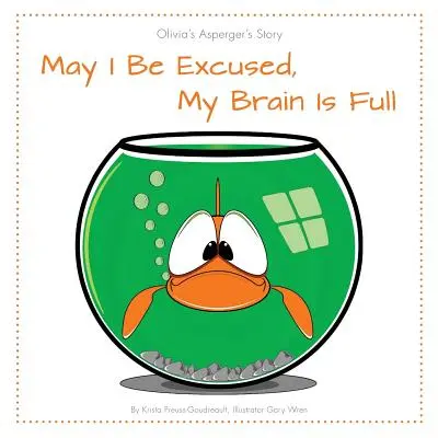 Mă scuzați, creierul meu este plin: Povestea Oliviei Asperger - May I Be Excused, My Brain Is Full: Olivia's Asperger's Story