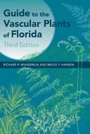 Guide to the Vascular Plants of Florida (Ghidul plantelor vasculare din Florida) - Guide to the Vascular Plants of Florida