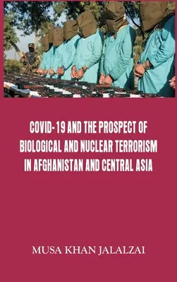 Covid-19 și perspectiva terorismului biologic și nuclear în Afganistan și Asia Centrală - Covid-19 and the Prospect of Biological and Nuclear Terrorism in Afghanistan and Central Asia